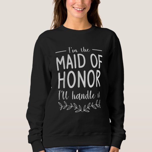 I'm The Maid Of Honor I'll Handle It Wedding Role スウェットシャツ (正面)