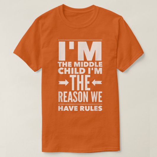 I'm The Middle Child I'm The Reason We Have Rules  Tシャツ (デザイン正面)