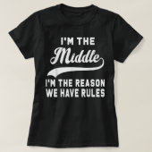 I'm the middle I'm the reason we have rules Tシャツ (デザイン正面)