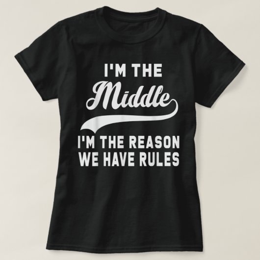 I'm the middle I'm the reason we have rules  Tシャツ (デザイン正面)