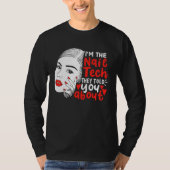 I'm The Nail Tech They Told You About  Manicurist Tシャツ (正面)