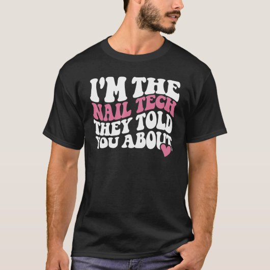 I'm the nail tech they told you about Nail Technic Tシャツ (正面)