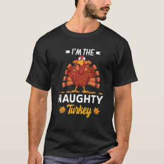 I'm The Naughty Turkey Happy Thanksgiving Thankful Tシャツ