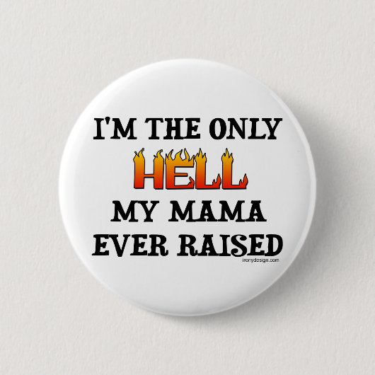 I'm the only Hell my moma ever raised! 缶バッジ (正面)