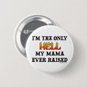 I'm the only Hell my moma ever raised! 缶バッジ (正面&裏面)