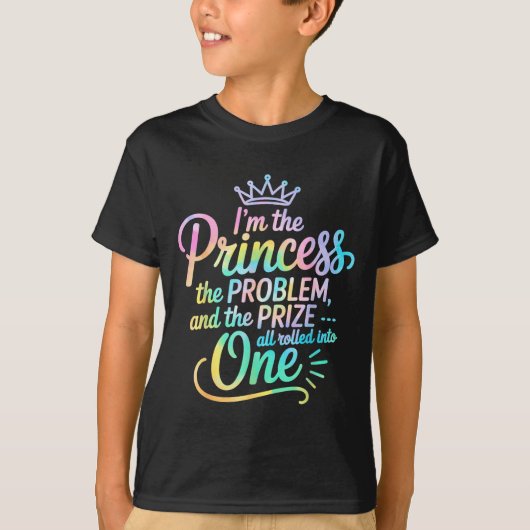I'm The Princess The Problem And The Prize All Rol Tシャツ (正面)