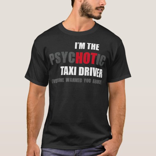 Im the psycHOTic Tai Driver fun gift idea Tシャツ (正面)