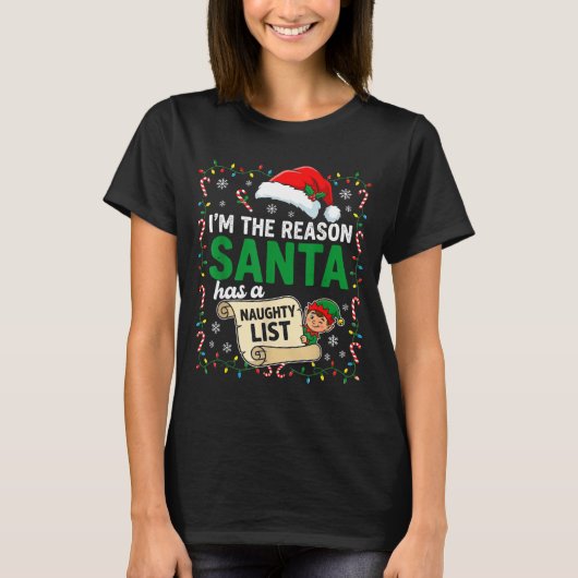 I'm The Reason Santa Has A Naughty List Funny Chri Tシャツ (正面)