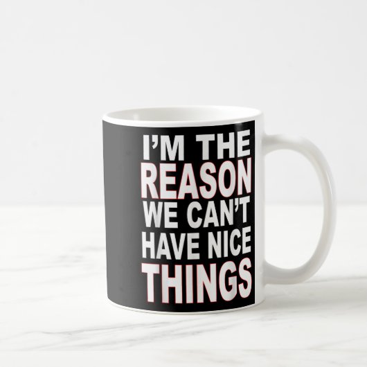 I'm The Reason We Can't Have Nice Things Funny コーヒーマグカップ (右)