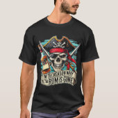 I'M The Reason Why All The Rum Is Gone Pirate Rum  Tシャツ (正面)