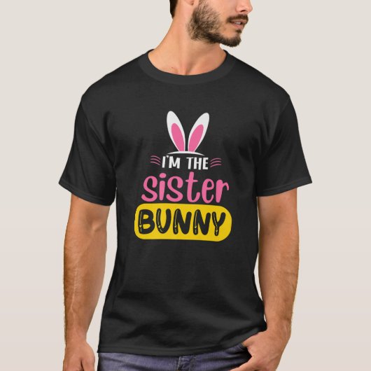 I'm The Sister Bunny Rabbit Ears Egg Funny Easter Tシャツ (正面)