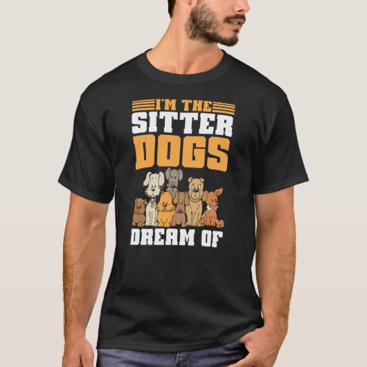 Im the Sitter Dogs Dream of Dog Sitter Tシャツ (正面)