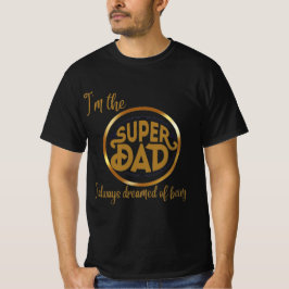 I'm the super dad I always dreamed of being Tシャツ