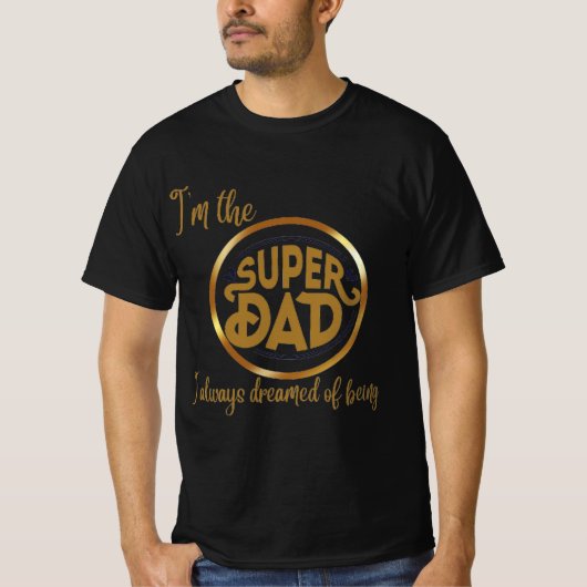 I'm the super dad I always dreamed of being Tシャツ (正面)