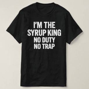 I'm The Syrup King No Duty No Trap ヒップホップストリート Tシャツ