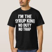 I'm The Syrup King No Duty No Trap | Hip Hop Stree Tシャツ (正面)