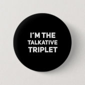 I'm The Talkative Triplet Funny Matching Triplets  缶バッジ (正面)