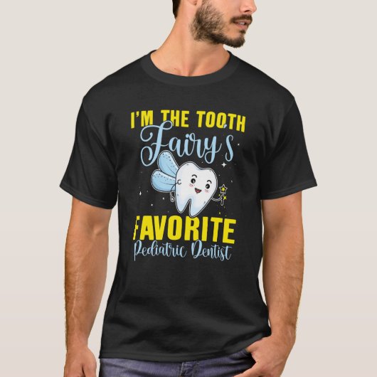 I'm The Tooth Fairy's Favorite Pediatric Dentist Tシャツ (正面)
