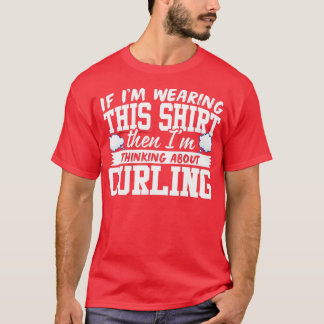 I'm Thinking About Curling  Tシャツ