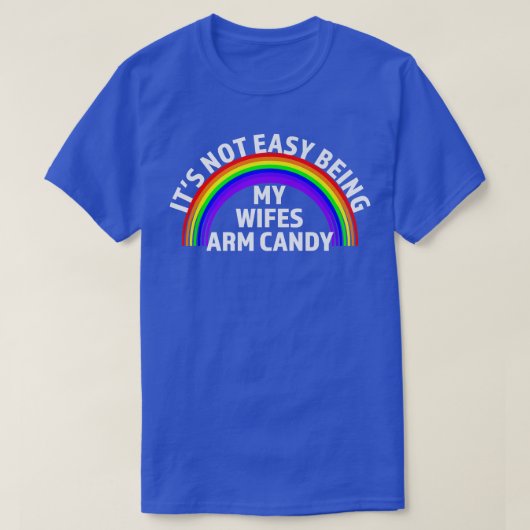 Im Tired Of Being My Wifes Arm Candy Lesbian & LGB Tシャツ (デザイン正面)