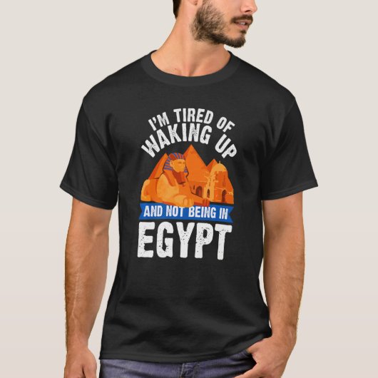I'm Tired of Waking Up and Not Being in Egypt Egyp Tシャツ (正面)