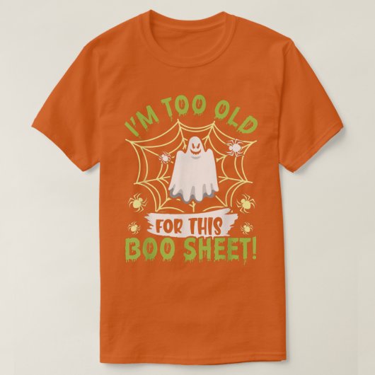 I'm To Old For This Boo-Sheet Ghost Happy Hallowee Tシャツ (デザイン正面)