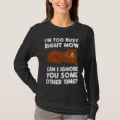 I'm too busy right now can I ignore sarcastic Tシャツ (正面)