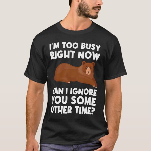 I'm too busy right now can I ignore sarcastic Tシャツ (正面)