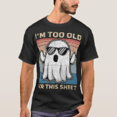 I'm Too Old For This Sheet Funny Ghost Tシャツ (正面)