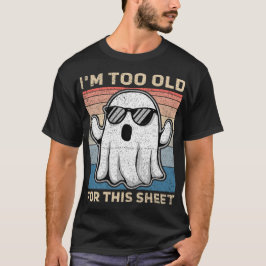 I'm Too Old For This Sheet Funny Ghost Tシャツ