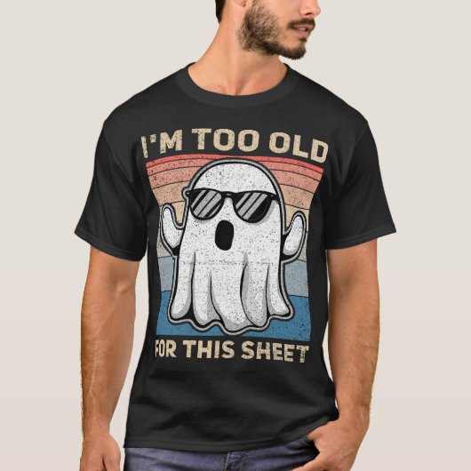 I'm Too Old For This Sheet Funny Ghost Tシャツ (正面)