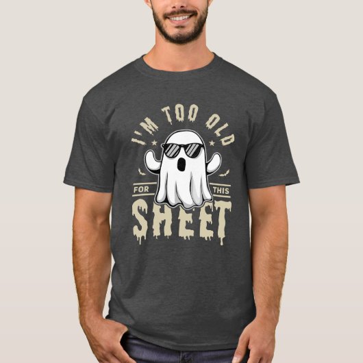 I'm Too Old For This Sheet Funny Halloween Saying Tシャツ (正面)