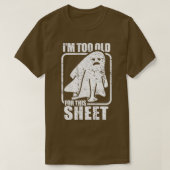 I'm Too Old For This Sheet  Funny Sarcastic Ghost  Tシャツ (デザイン正面)