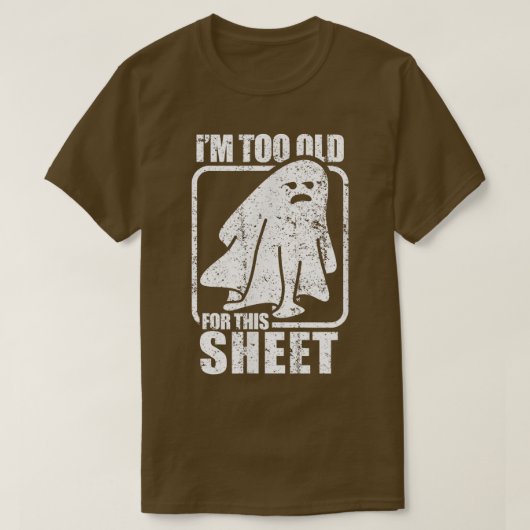 I'm Too Old For This Sheet  Funny Sarcastic Ghost  Tシャツ (デザイン正面)