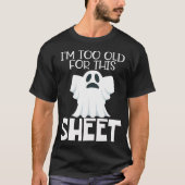 Im Too Old For This Sheet  Halloween Funny Ghost Tシャツ (正面)