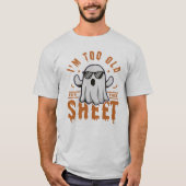 I'm Too Old For This Sheet Spooky Halloween Ghost Tシャツ (正面)