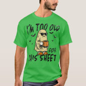 I'm too old for this sheet tシャツ (正面)