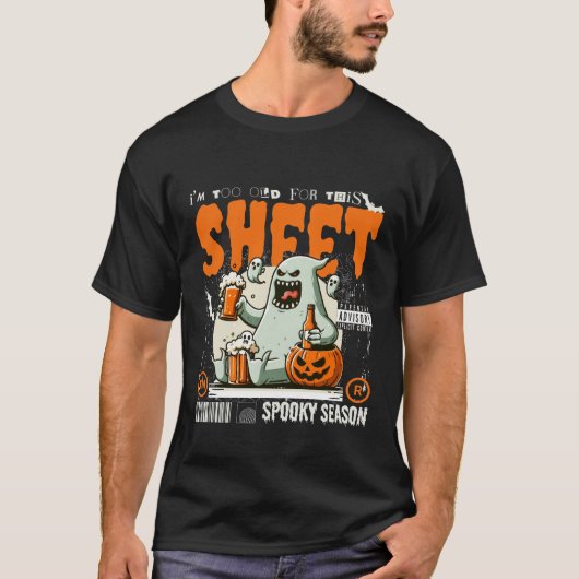 I'm too old for this sheet tシャツ (正面)