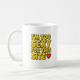 'I'm too sexy for this site' mug コーヒーマグカップ