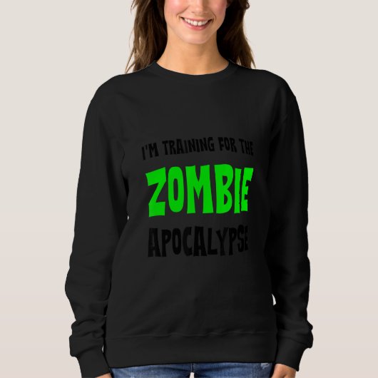I'm Training For The Zombie Apocalypse   スウェットシャツ (正面)
