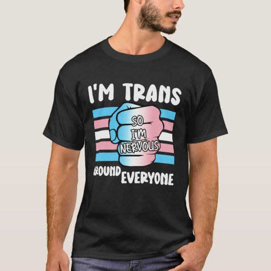 I'm Trans So I'm Nervous Around Everyone Transgend Tシャツ (正面)
