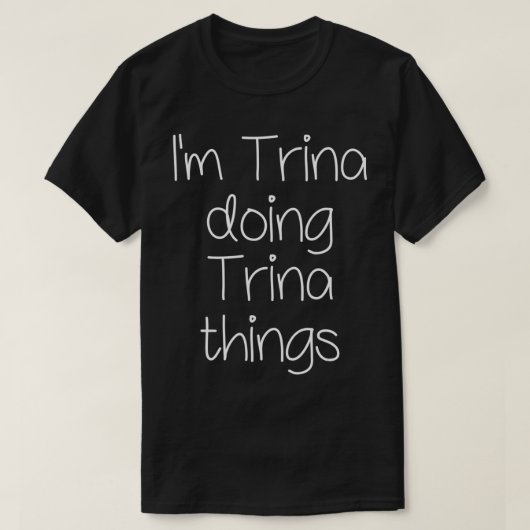 I'm TRINA Doing Funny Things Women Name Birthday G Tシャツ (デザイン正面)