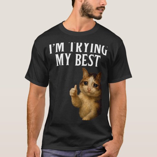 I'm Trying My Funny Crying Cat Meme Men Women Kids Tシャツ (正面)