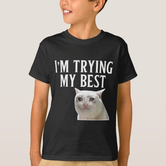 I'm Trying My Funny Crying Cat Meme Men Women Kids Tシャツ (正面)