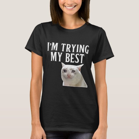 I'm Trying My Funny Crying Cat Meme Men Women Kids Tシャツ (正面)
