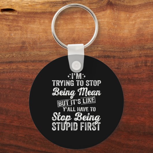 I'm Trying To Stop Being Mean Funny Saying For Wom キーホルダー (正面)