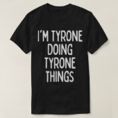 I'm Tyrone Doing Tyrone Things, Funny First Name  Tシャツ (デザイン正面)