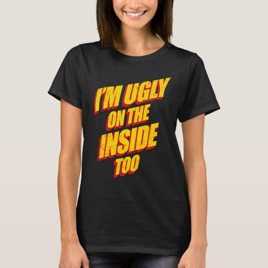 I'm Ugly On The Inside Sarcasm Epic Dank Memes  Pr Tシャツ (正面)