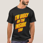 I'm Ugly On The Inside Sarcasm Epic Dank Memes  Pr Tシャツ (正面)