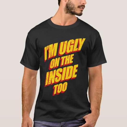 I'm Ugly On The Inside Sarcasm Epic Dank Memes  Pr Tシャツ (正面)